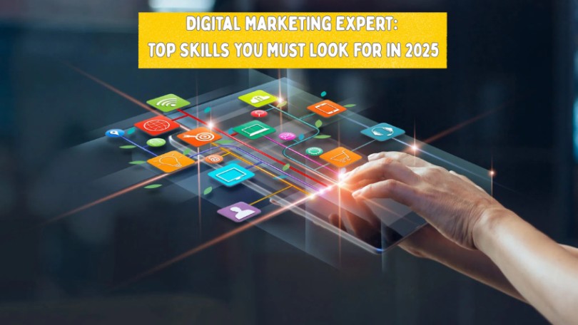 Digital Marketing Expert: Top Skills You Must Look For in 2025