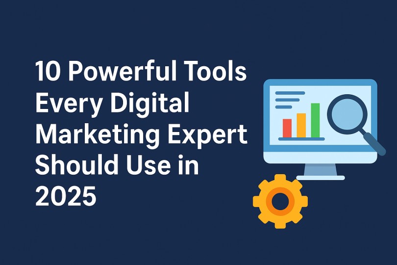 10 Powerful Tools Every Digital Marketing Expert Should Use